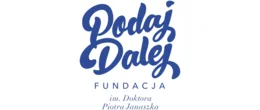 Fundacja im. Doktora Piotra Janaszka PODAJ DALEJ Fundacja im. Doktora Piotra Janaszka PODAJ DALEJ